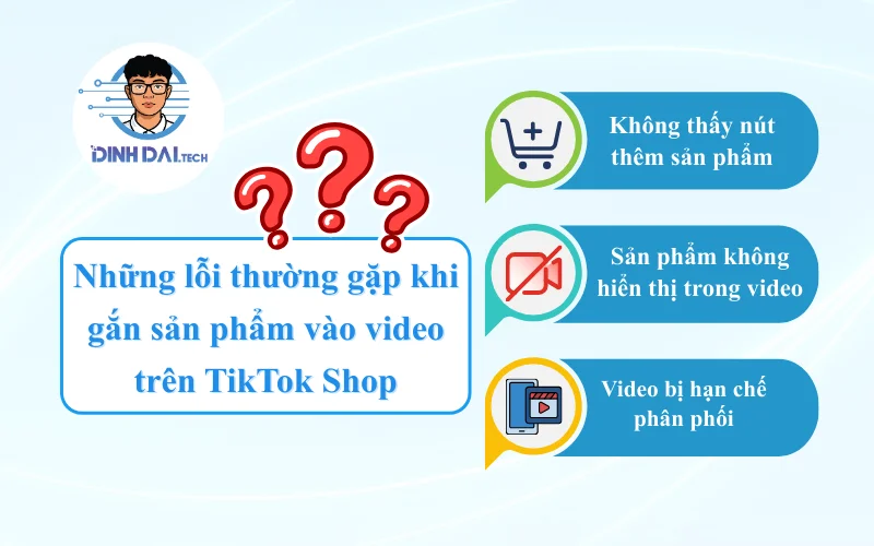 Những lỗi thường gặp khi gắn sản phẩm vào video trên TikTok Shop