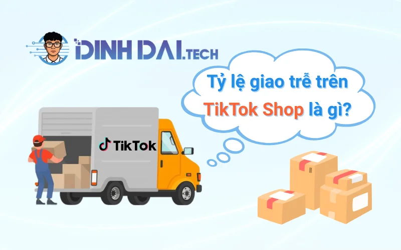 Tỷ lệ giao trễ trên TikTok Shop (Late Dispatch Rate – LDR) là gì