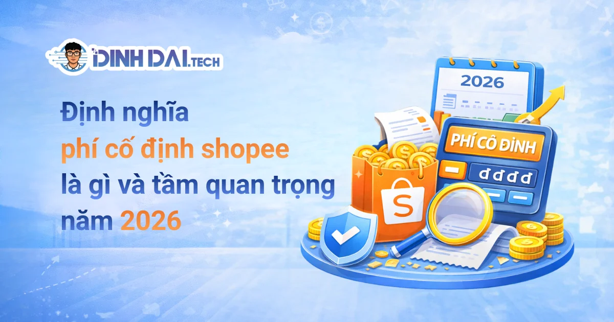 ĐỊNH NGHĨA PHÍ CỐ ĐỊNH SHOPEE LÀ GÌ VÀ TẦM QUAN TRỌNG NĂM 2026