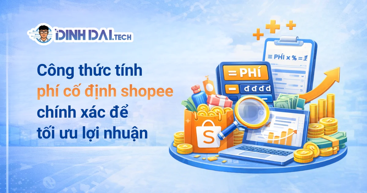 CÔNG THỨC TÍNH PHÍ CỐ ĐỊNH SHOPEE CHÍNH XÁC ĐỂ TỐI ƯU LỢI NHUẬN