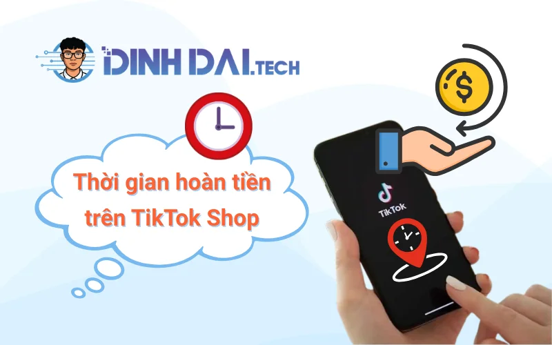 Thời gian hoàn tiền trên TikTok Shop