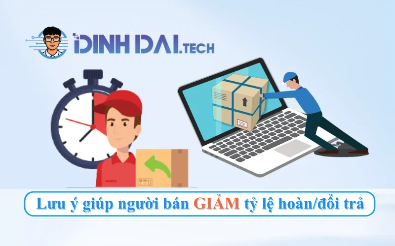 Lưu ý giúp người bán giảm tỷ lệ hoànđổi trả