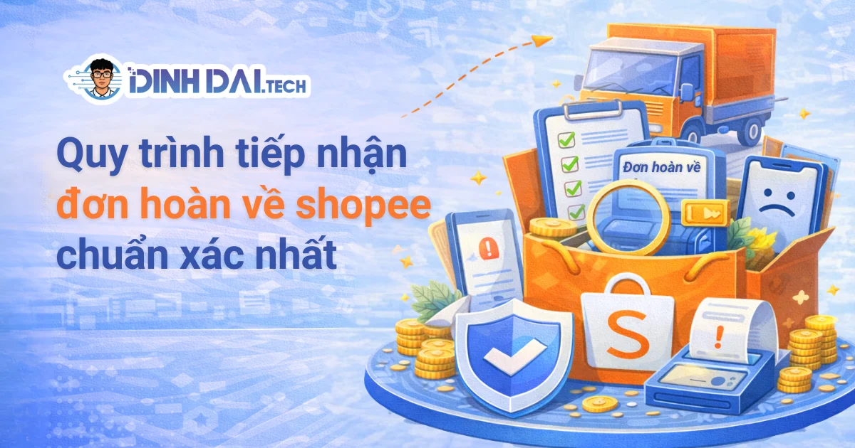Quy trình tiếp nhận đơn hoàn về Shopee chuẩn xác nhất