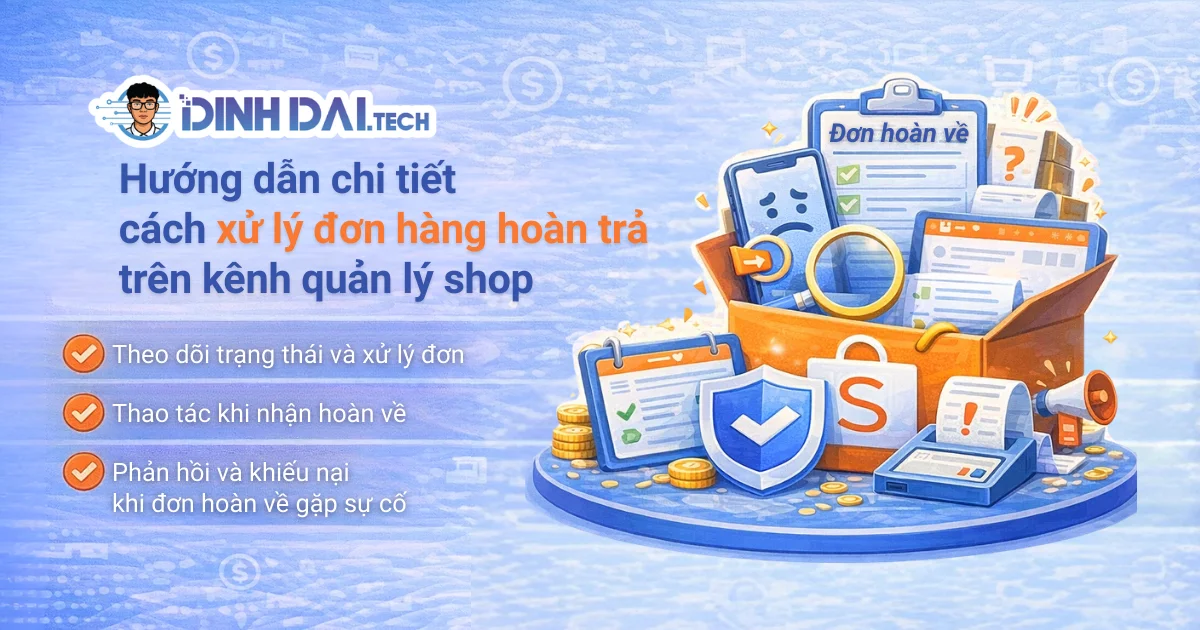 Hướng dẫn chi tiết cách xử lý đơn hàng hoàn trả  về Shopee trên kênh quản lý Shop