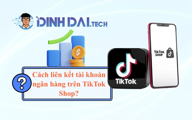 Cách liên kết tài khoản ngân hàng trên TikTok Shop để nhận tiền bán hàng (1)