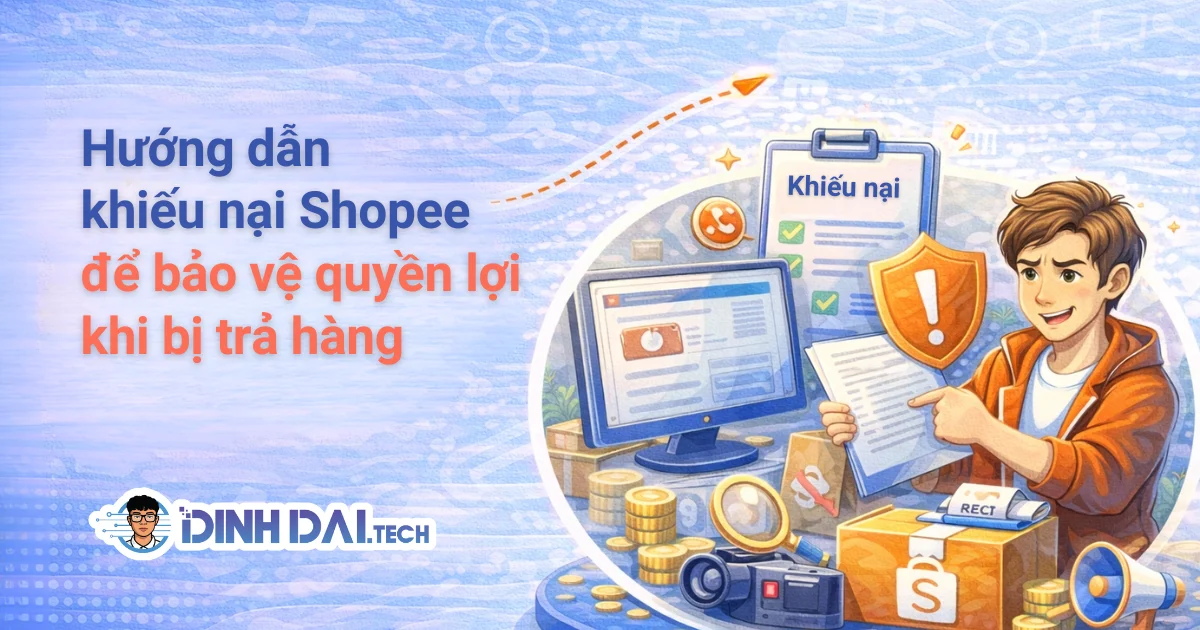 Hướng dẫn khiếu nại Shopee để bảo vệ quyền lợi khi bị trả hàng
