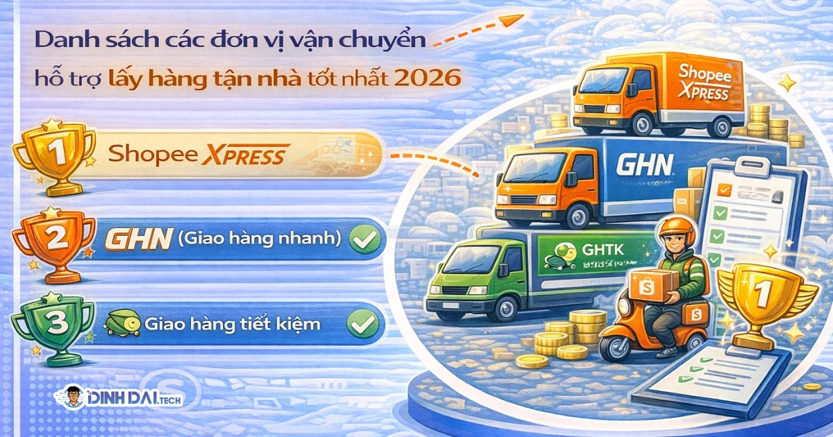 Danh sách các đơn vị vận chuyển hỗ trợ lấy hàng tận nhà tốt nhất 2026