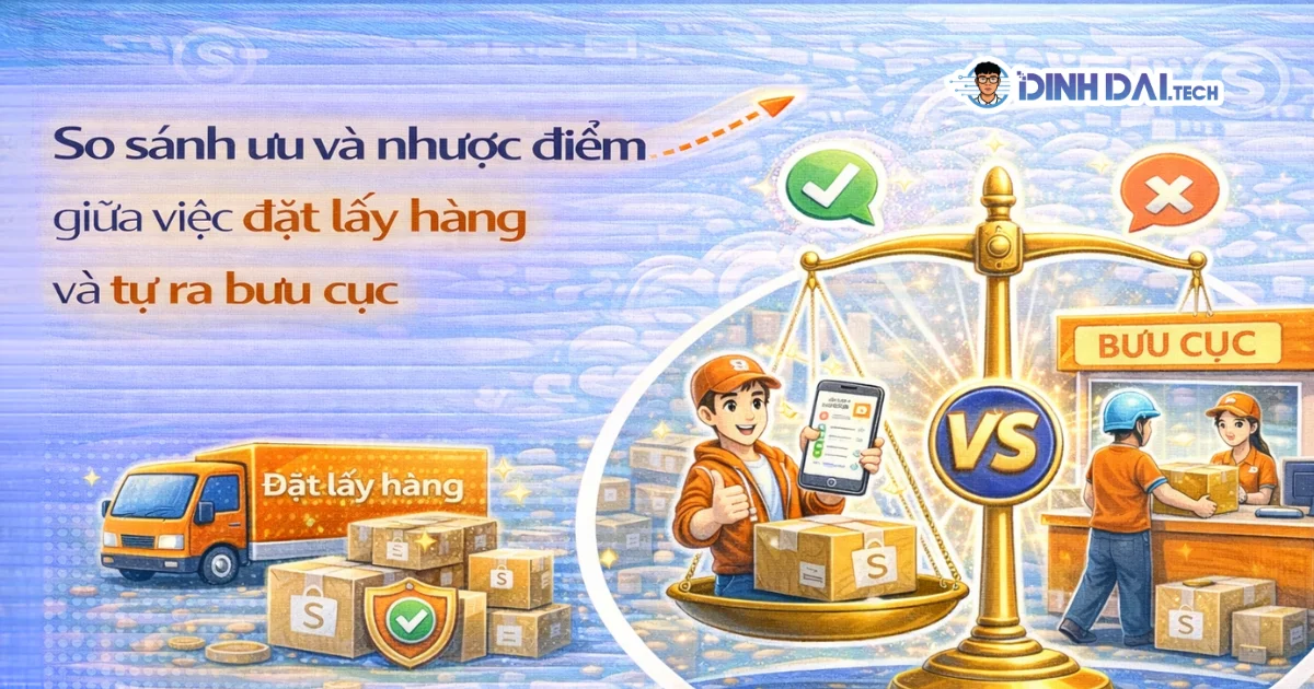 So sánh ưu và nhược điểm giữa việc đặt lấy hàng và tự ra bưu cục