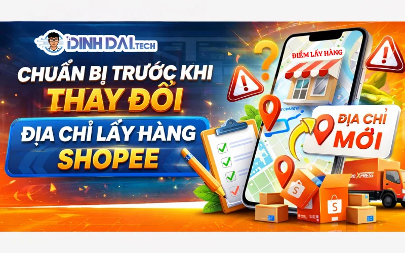 Chuẩn Bị Trước Khi Thay Đổi Địa Chỉ Lấy Hàng Shopee