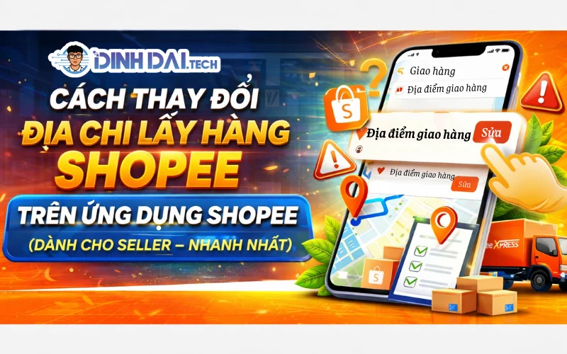 Cách Thay Đổi Địa Chỉ Lấy Hàng Shopee Trên Ứng Dụng