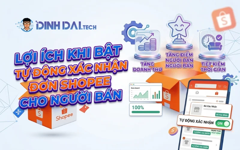 Lợi ích khi bật tự động xác nhận đơn Shopee cho người bán