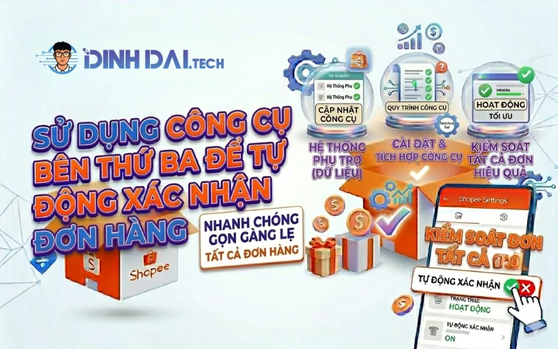 Sử dụng tool bên thứ ba để tự động xác nhận đơn Shopee (áp dụng tất cả đơn)