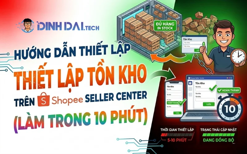 Hướng Dẫn Thiết Lập Tồn Kho Cơ Bản Trên Shopee Seller Center (Làm Trong 10 Phút)