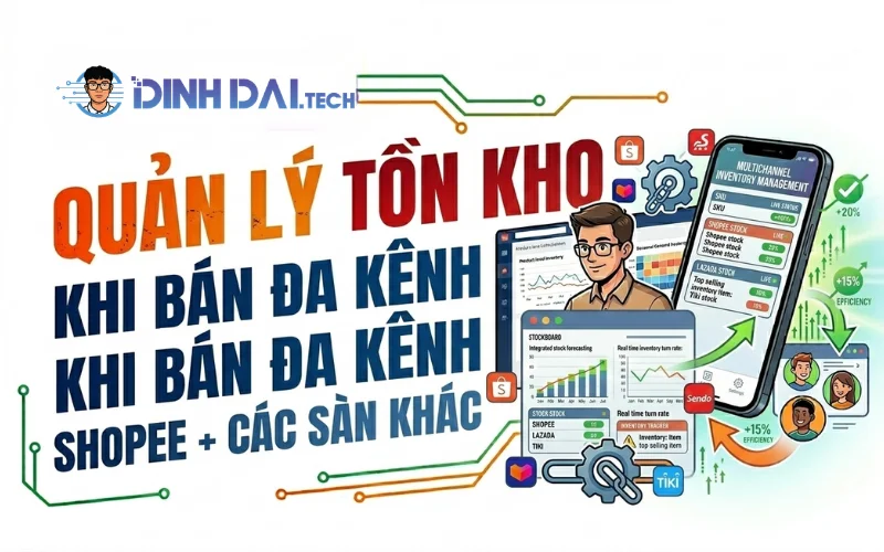 Quản Lý Tồn Kho Shopee Khi Bán Đa Kênh Shopee + Các Sàn Khác