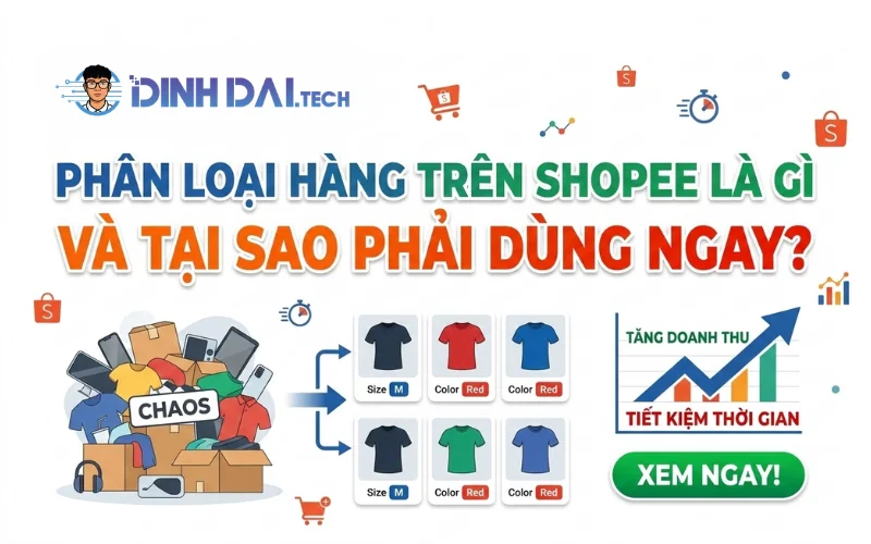 Phân loại hàng trên Shopee là gì và tại sao phải dùng ngay
