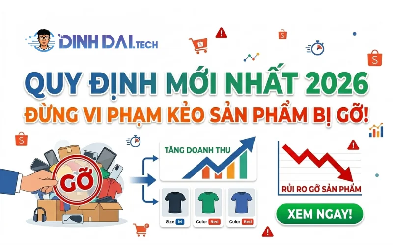 Quy định mới nhất 2026_ Đừng vi phạm kẻo sản phẩm bị gỡ!