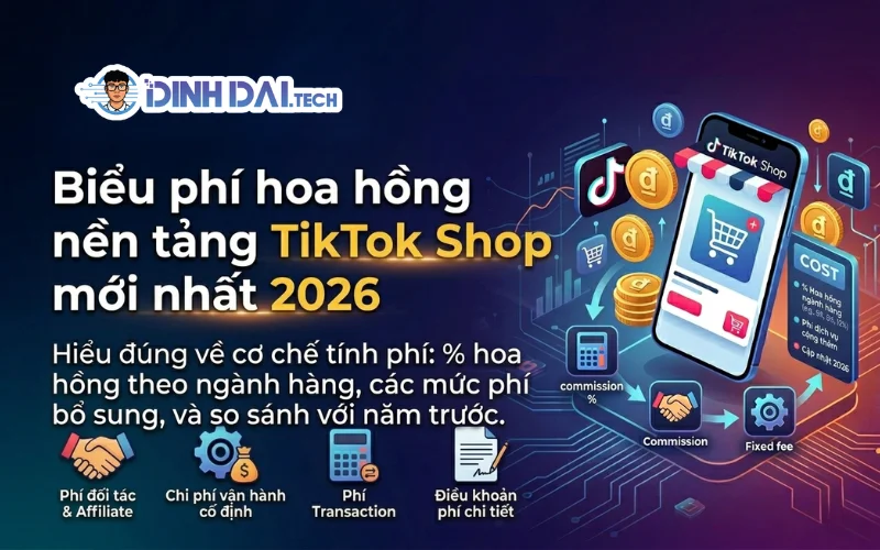 BIỂU PHÍ HOA HỒNG NỀN TẢNG TIKTOK SHOP MỚI NHẤT 2026