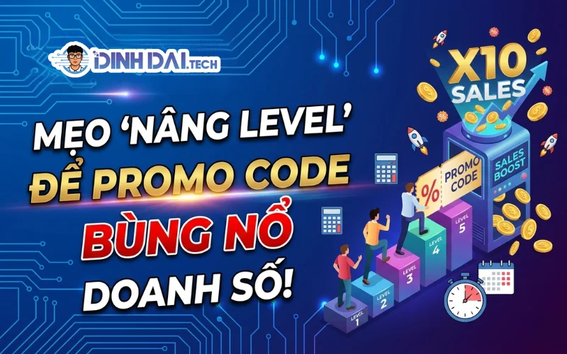 MẸO NÂNG LEVEL ĐỂ PROMO CODE BÙNG NỔ DOANH SỐ