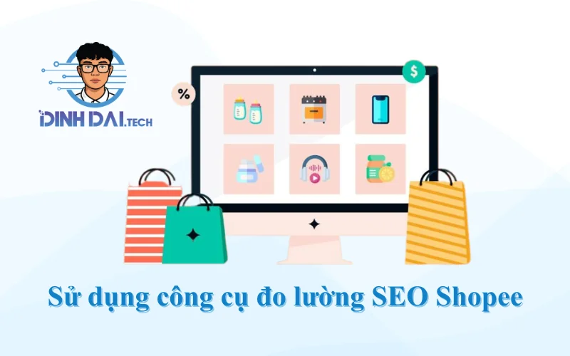 Sử dụng công cụ đo lường SEO Shopee
