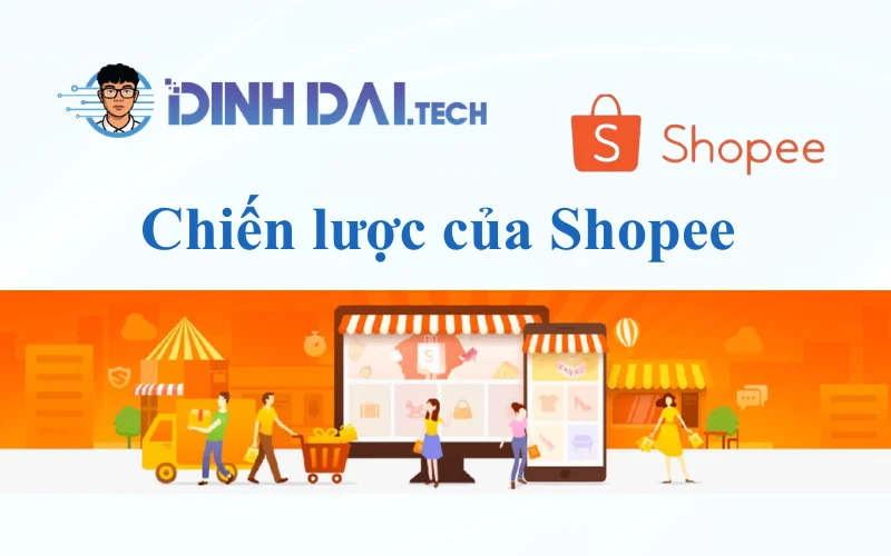 Chiến lược giúp Shopee trở thành sàn giao dịch E-commerce hàng đầu Việt Nam