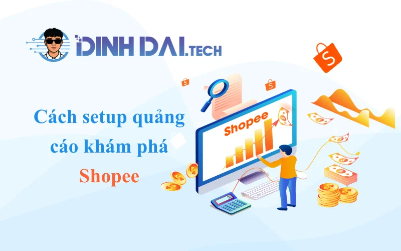 Cách setup quảng cáo khám phá Shopee chi tiết