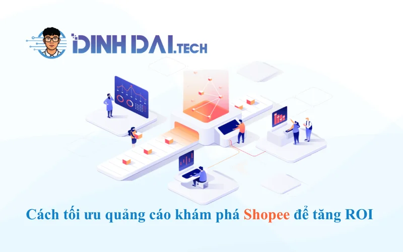 Cách tối ưu quảng cáo khám phá Shopee để tăng ROI