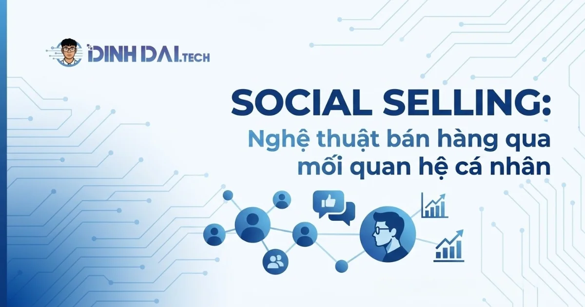 Social Selling: Nghệ thuật bán hàng qua mối quan hệ cá nhân