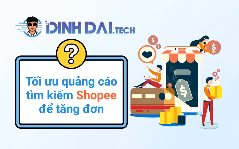 Cách tối ưu quảng cáo tìm kiếm Shopee để tăng đơn
