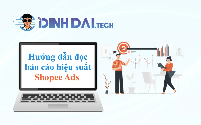 Hướng dẫn đọc báo cáo hiệu suất Shopee Ads chi tiết cho người mới