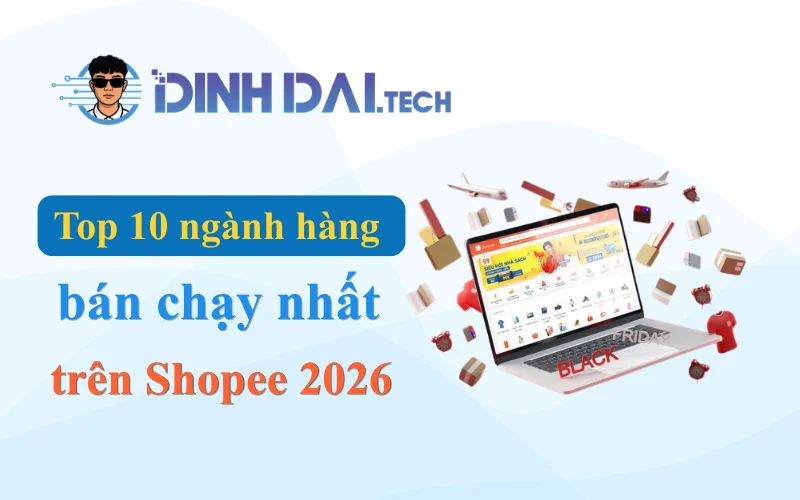 Top 10 ngành hàng bán chạy nhất trên Shopee 2026