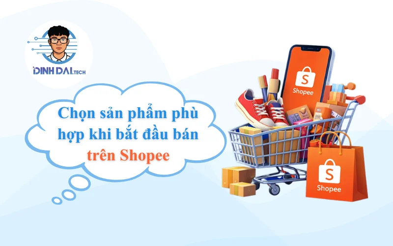 Gợi ý chọn sản phẩm phù hợp khi bắt đầu bán trên Shopee