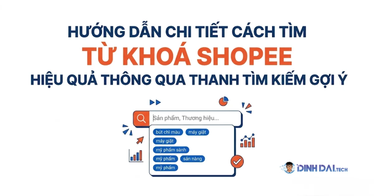 Hướng dẫn chi tiết cách tìm từ khoá Shopee hiệu quả thông qua thanh tìm kiếm gợi ý
