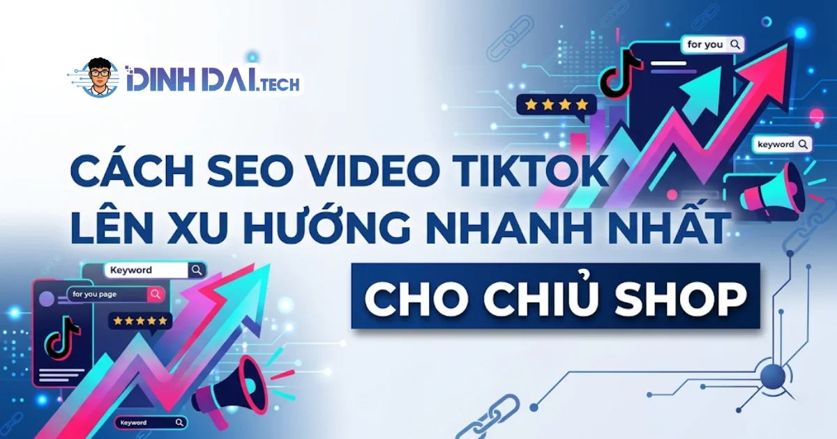 Cách SEO video Tiktok lên xu hướng nhanh nhất cho chủ shop