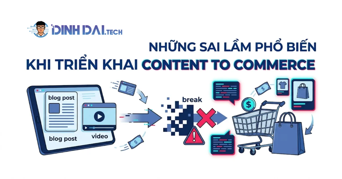 Những sai lầm phổ biến khi triển khai content to commerce