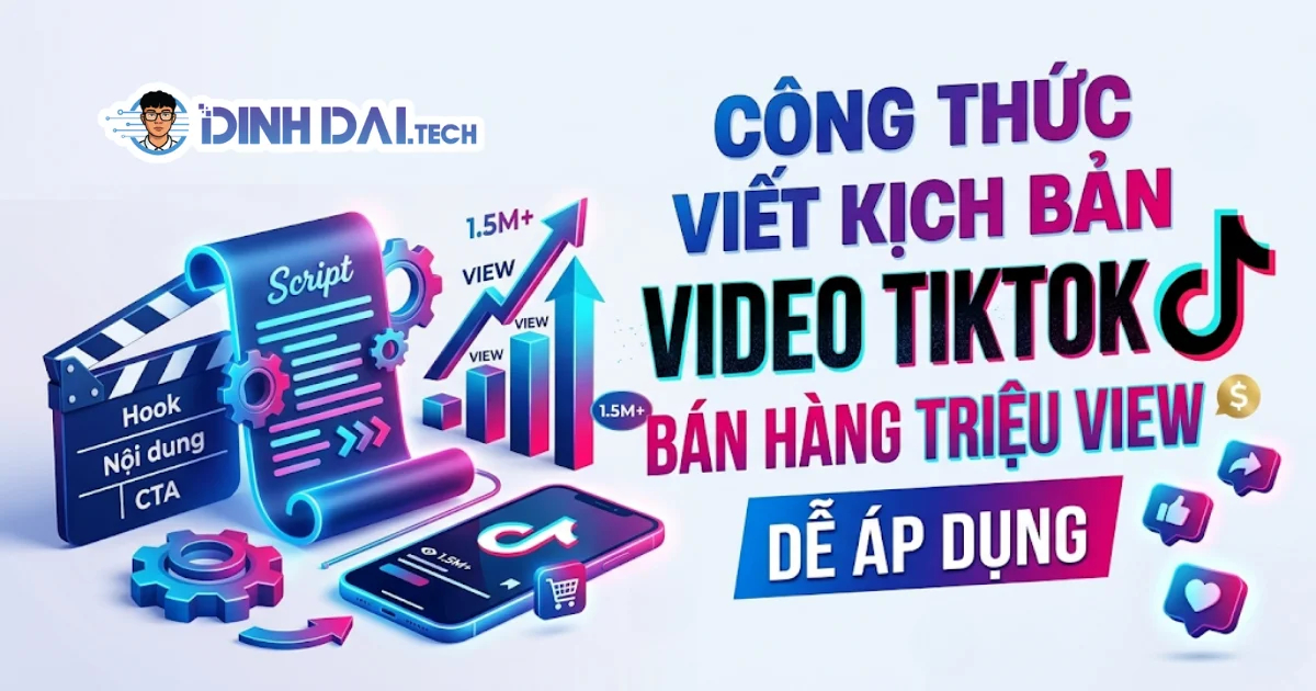 Công thức viết kịch bản video TikTok bán hàng triệu view dễ áp dụng