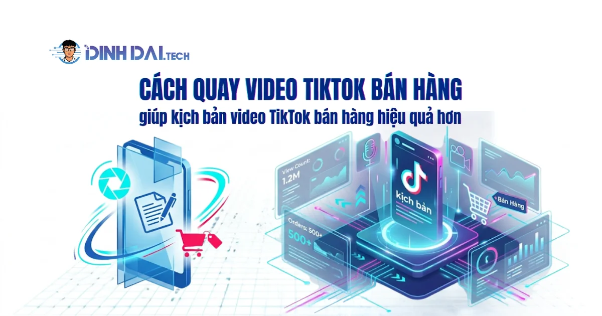 Cách quay video tiktok bán hàng giúp kịch bản video TikTok bán hàng hiệu quả hơn