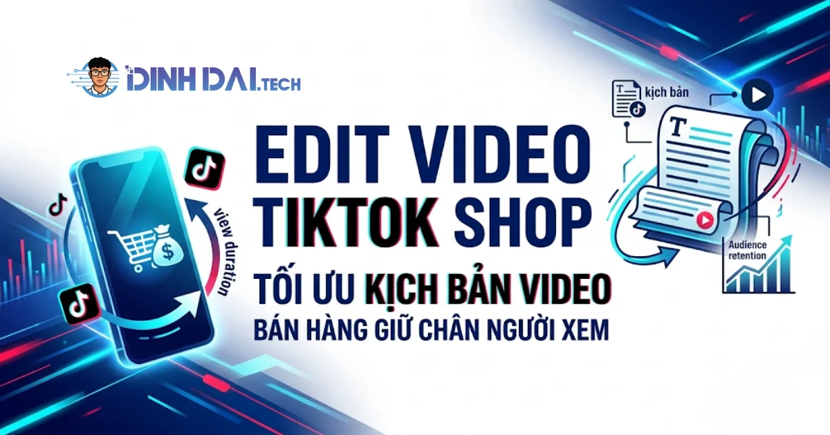 Edit video tiktok shop tối ưu kịch bản video TikTok bán hàng giữ chân người xem