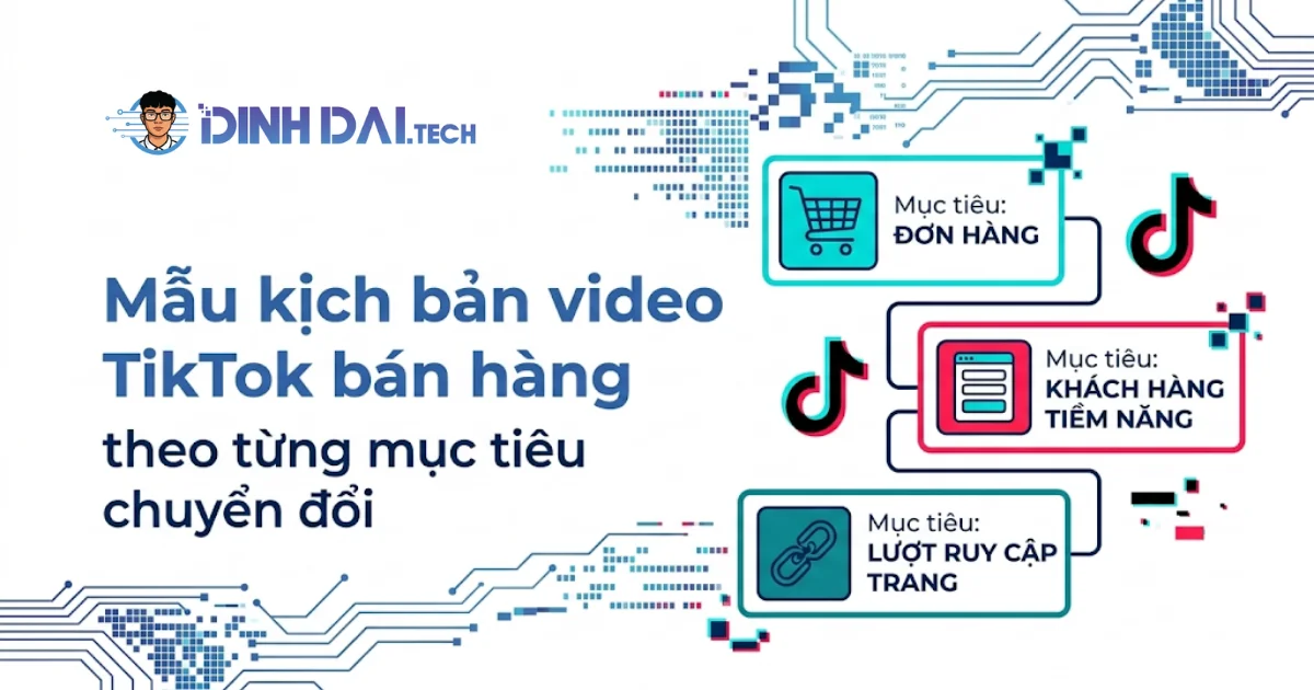 Mẫu kịch bản video TikTok bán hàng theo từng mục tiêu chuyển đổi