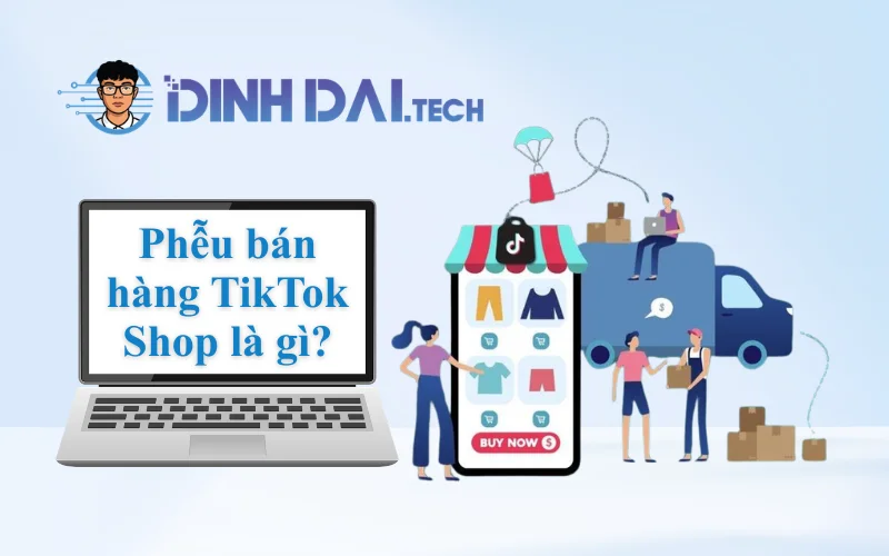Phễu bán hàng TikTok Shop là gì Tổng quan funnel TikTok Shop