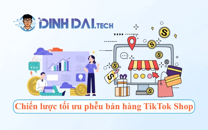 Chiến lược tối ưu phễu bán hàng TikTok Shop