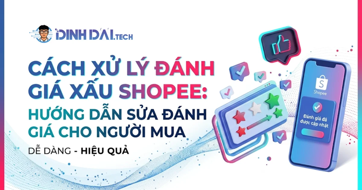 Cách xử lý đánh giá xấu Shopee: Hướng dẫn sửa đánh giá cho người mua