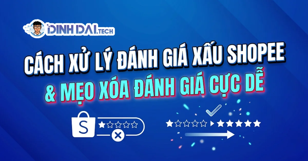 Cách xử lý đánh giá xấu Shopee & mẹo xóa đánh giá cực dễ