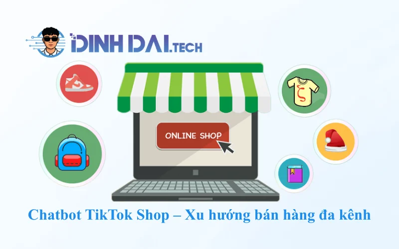 Chatbot TikTok Shop – Xu hướng bán hàng đa kênh
