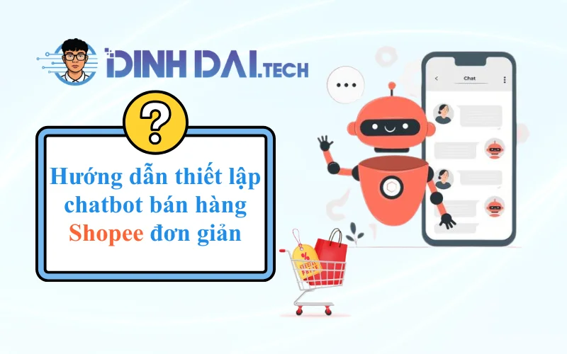 Hướng dẫn thiết lập chatbot bán hàng Shopee đơn giản