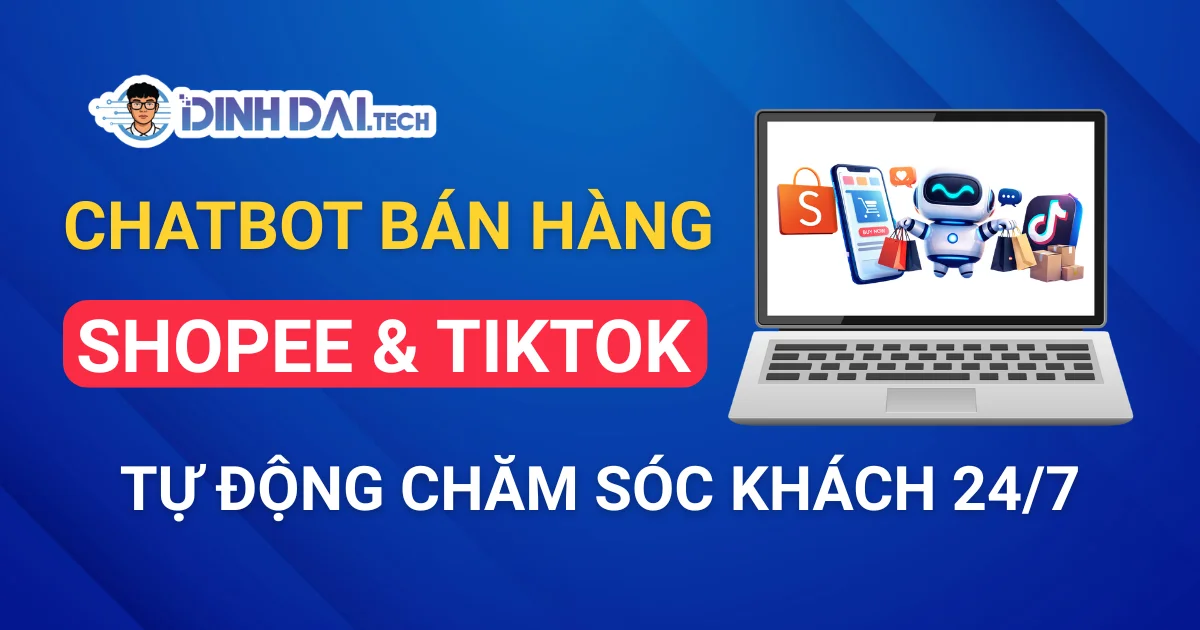 Chatbot bán hàng Shopee & TikTok: Tự động chăm sóc khách