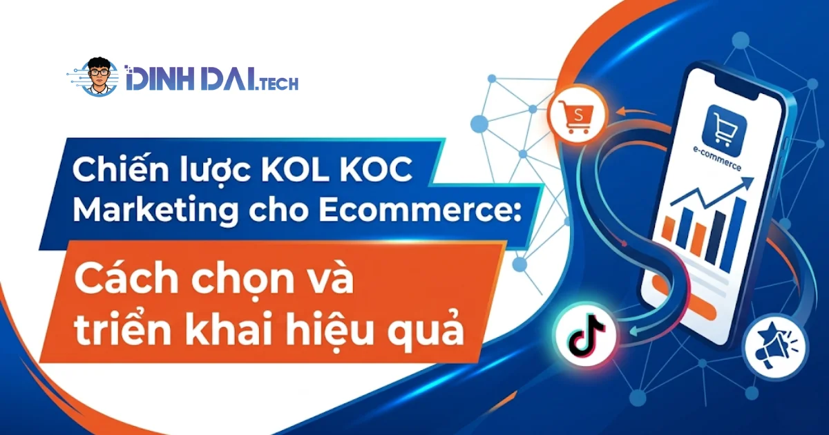 Chiến lược KOL KOC Marketing E Commerce: Cách chọn và triển khai hiệu quả