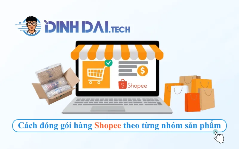 Cách đóng gói hàng Shopee theo từng nhóm sản phẩm