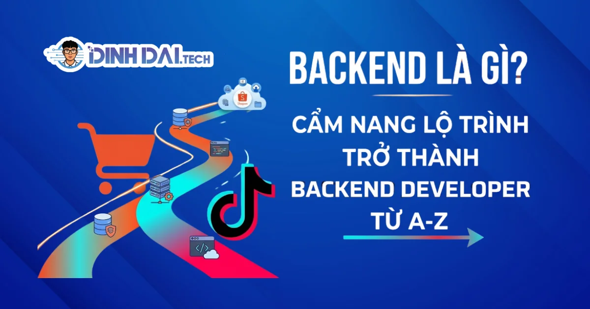 Backend Là Gì Cẩm Nang Lộ Trình Trở Thành Backend Developer Từ A-Z (2025)