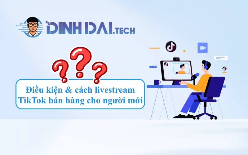 Điều kiện & cách livestream bán hàng trên TikTok cho người mới