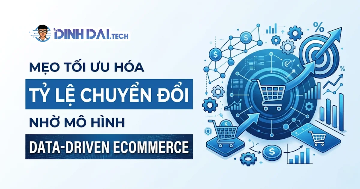 Mẹo tối ưu hóa tỷ lệ chuyển đổi nhờ mô hình data driven e-commerce